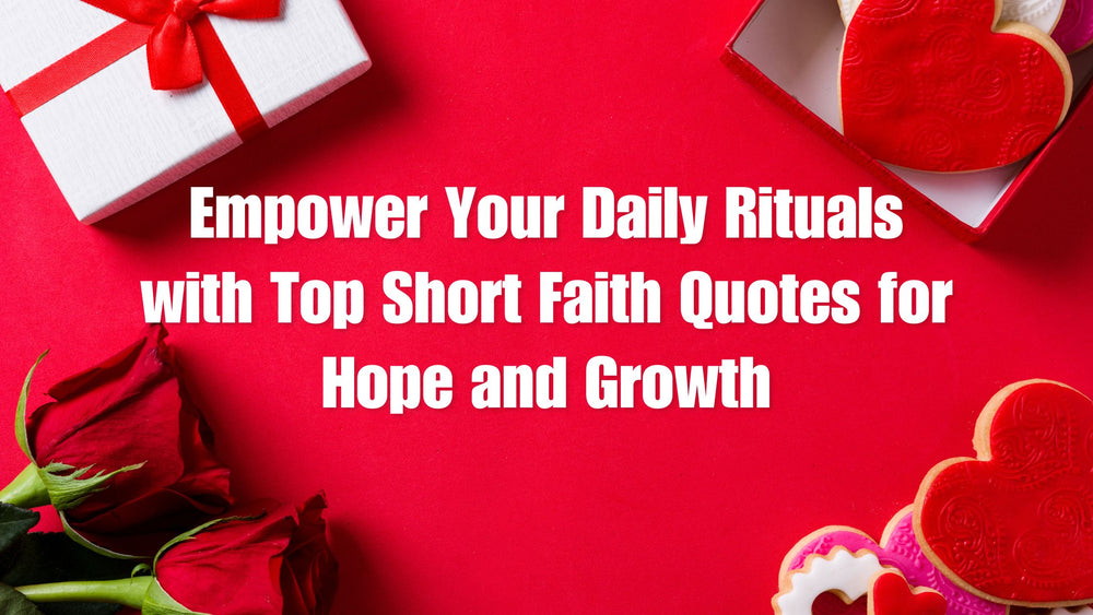 Empower Your Daily Rituals with Top Short Faith Quotes for Hope and Growth